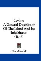 Ceylon: A General Description of the Island and Its Inhabitants 1018933379 Book Cover