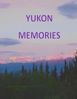 Yukon Memories 1535557966 Book Cover