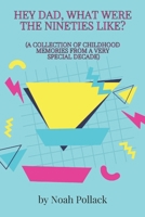 Hey Dad, What Were the Nineties Like?: A Collection of Childhood Memories from a Very Special Decade B0F3P4LFS7 Book Cover