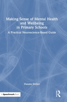 Making Sense of Mental Health and Wellbeing in Primary Schools: A Practical, Neuroscience-Based Guide 104100298X Book Cover