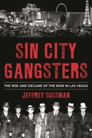 Sin City Gangsters: The Rise and Decline of the Mob in Las Vegas B0F79S74KP Book Cover