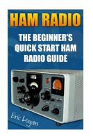 Ham Radio: The Beginner's Quick Start Ham Radio Guide: (Ham Radio License Study Guide, Dummy Load Ham Radio ) 1533672717 Book Cover