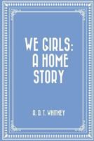 We Girls: A Home Story 150780833X Book Cover