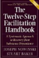The Twelve-Step Facilitation Handbook: A Systematic Approach to Early Recovery from Alcoholism and Addiction 1592850960 Book Cover