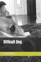 Difficult Dog: The inspiring story of a rescue dog who finds his forever home B0CQ7P5L54 Book Cover