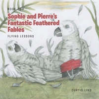 Sophie and Pierre's Fantastic Feathered Fables: Flying Lessons B0F2GHPRSR Book Cover