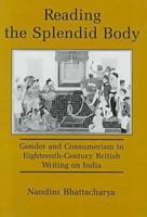 Reading the Splendid Body: Gender and Consumerism in Eighteenth-Century British Writing on India 0874136121 Book Cover