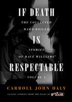If Death Is Respectable: The Collected Hard-Boiled Stories of Race Williams, Volume 4 1618273574 Book Cover
