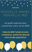 Nouvelle année, nouvelle moi: Un guide inspirant pour transformer votre vie en 2025 (French Edition) B0DQBZ213S Book Cover