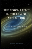 The Zenon Effect in the Law of Attraction: Learn To Unlock Your Desires B09GZ98PG5 Book Cover