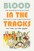 Blood in the Tracks: The Minnesota Musicians behind Dylan's Masterpiece 1517914272 Book Cover