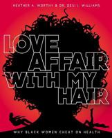 Love Affair With My Hair: Why Black Women Cheat On Health 1505575915 Book Cover