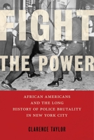 Fight the Power: African Americans and the Long History of Police Brutality in New York City 1479811084 Book Cover