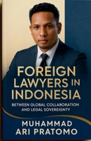 Foreign Lawyers in Indonesia: Between Global Collaboration and Legal Sovereignty B0FKGS3DY6 Book Cover