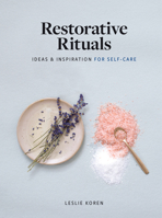 Restorative Rituals: Ideas and Inspiration for Self-Care 1648290280 Book Cover