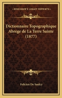 Dictionnaire Topographique Abrégé de La Terre Sainte 2011868270 Book Cover