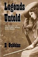 Legends Untold: The Adventures of Annie Oakley, Houdini & Paul Bunyan 1725943085 Book Cover