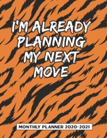 I'm Already Planning My Next Move Monthly Planner 2020-2021: Tiger Animal Skin Print Pattern Design Two Year Calendar Appointment Schedule Organizer Journal. 24 Months Jan 2020 - Dec 2021 Planner Gift 1705964885 Book Cover