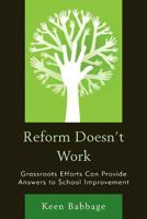 Reform Doesn't Work: Grassroots Efforts Can Provide Answers to School Improvement 1610486161 Book Cover