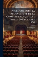 Prologue Pour La Réouverture De La Comédie-française, Le Samedi 29 Décembre 1900 1246562375 Book Cover