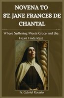 NOVENA TO ST. JANE FRANCES DE CHANTAL: Where Suffering Meets Grace and the Heart Finds Rest (Christian Books and Devotionals) B0G2XXDQRN Book Cover