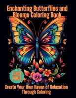 Enchanting Butterflies and Blooms Coloring Book: Create Your Own Haven of Relaxation Through Coloring B0CRQ4P77N Book Cover