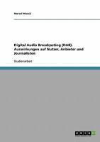 Digital Audio Broadcasting (DAB). Auswirkungen auf Nutzer, Anbieter und Journalisten 3638954994 Book Cover