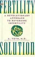 The Fertility Solution: A Revolutionary Approach to Reversing Infertility 0871134586 Book Cover