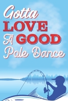 Gotta Love a Good Pole Dance: Fishing Log Journal Book, Diary, Notebook 6 x 9 inches with 100+ Pages 1692794965 Book Cover