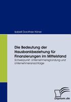 Die Bedeutung Der Hausbankbeziehung F R Finanzierungen Im Mittelstand 3836662426 Book Cover