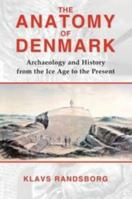 The Anatomy of Denmark: Archaeology and History from the Ice Age to AD 2000 0715638424 Book Cover