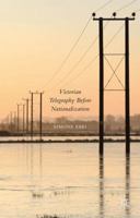 Victorian Telegraphy Before Nationalization 1137406518 Book Cover