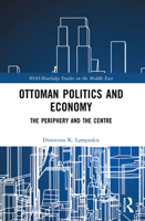 Ottoman Politics and Economy: The Periphery and the Centre 103298824X Book Cover