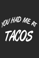 You Had me At Tacos: Tacos Notebook Blank Line Taco Journal Lined with Lines 6x9 120 Pages Checklist Record Book Mexican Food Take Notes Gift Planner Paper Men Women Kids Christmas Gift Taco Lover 1706355661 Book Cover