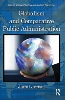 Globalism and Comparative Public Administration (Public Administration and Public Policy Book 161) 1439854580 Book Cover