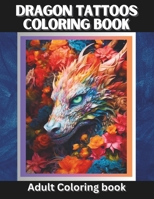 Dragon Tattoo Coloring Book: Adult Coloring Book | 30 Unique Designs B0CQP2FTF5 Book Cover