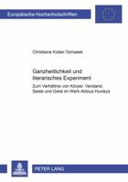 Ganzheitlichkeit Und Literarisches Experiment: Zum Verhaeltnis Von Koerper, Verstand, Seele Und Geist Im Werk Aldous Huxleys 3631368119 Book Cover