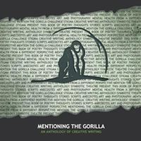 Mentioning the Gorilla: An Anthology of Creative Writing 191016237X Book Cover