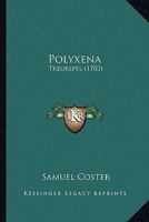 Polyxena: Treurspel (1703) 1166928918 Book Cover