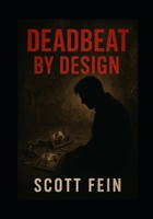 Deadbeat by Design: How the System Destroys Fathers, Buys Children, and Profits from Pain B0FMRS54NZ Book Cover