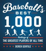 Baseball's Best 1,000: Rankings Of The Skills, The Achievements And The Perfomance Of The Greatest Players Of All Time 157912397X Book Cover