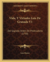 Vida, Y Virtudes Luis De Granada V1: Del Sagrado Orden De Predicadores (1730) 1167237714 Book Cover