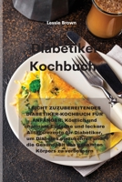 Diabetiker-Kochbuch: LEICHT ZUZUBEREITENDES DIABETIKER-KOCHBUCH FÜR ANFÄNGER. Köstlich und charmant Einfache und leckere Alltagsrezepte für ... cookbook) 1801758514 Book Cover