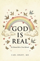 God is Real: He Showed Me a True Miracle B0GW9LPFCB Book Cover