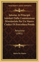 Intorno Ai Principii Adottati Dalla Commissione Ministeriale Per Un Nuovo Codice Di Procedura Penale: Relazione (1901) 1148909079 Book Cover