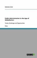 Public Administration in the Age of Globalization: Trends, Challenges and Opportunities 3640325923 Book Cover