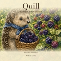 Quill and the Berry Basket: Book Four of the Quill Series (Quill's Adventures in The Meadow) B0HG966MRJ Book Cover