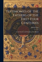 Testimonies of the Fathers of the First Four Centuries: To the Doctrine and Discipline of the Church 1022014137 Book Cover