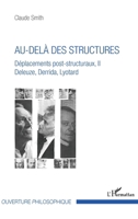 Au-delà des structures: Déplacements post-structuraux, II Deleuze, Derrida, Lyotard (Ouverture Philosophique) (French Edition) 2343115567 Book Cover