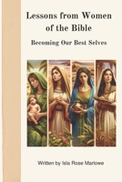 Lessons from Women of the Bible: Becoming Our Best Selves B0DXVMLBN1 Book Cover
